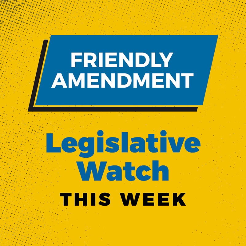 Friendly Amendment: Legislative Watch This Week