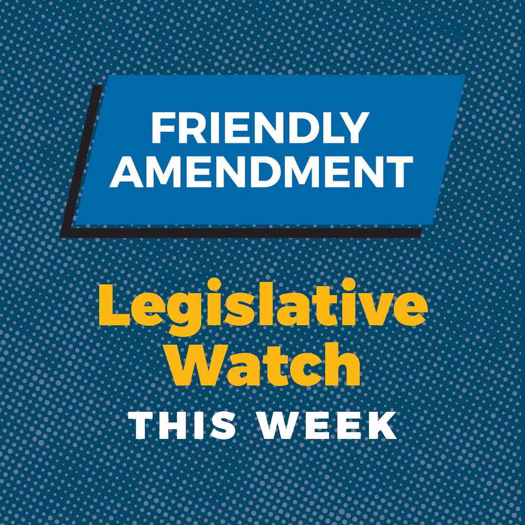 Friendly Amendment: Legislative Watch This Week