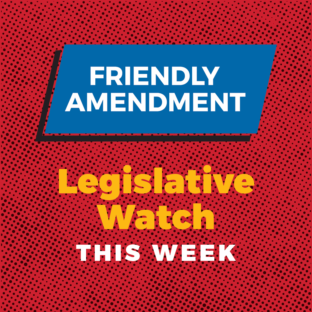 Friendly Amendment: Legislative Watch This Week